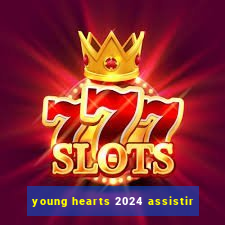 young hearts 2024 assistir